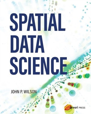 Spatial Data Science by Dr. John P. Wilson PAPERBACK 9781589486102
