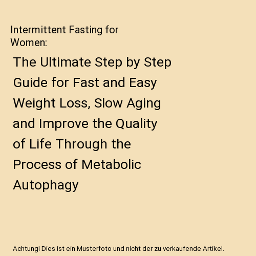 Intermittent Fasting for Women: The Ultimate Step by Step Guide for ...