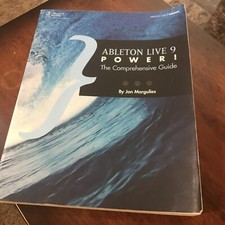 Power Ser.: Ableton Live 9 Power : The Comprehensive Guide by Jon Margulies...