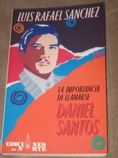 LA IMPORTANCIA DE LLAMARSE DANIEL SANTOS/ THE IMPORTANCE By Luis Rafael Sanchez