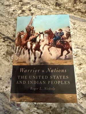 Warrior Nations : The United States and Indian Peoples by Roger L. Nichols...