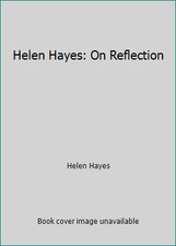 Helen Hayes: On Reflection by Helen Hayes