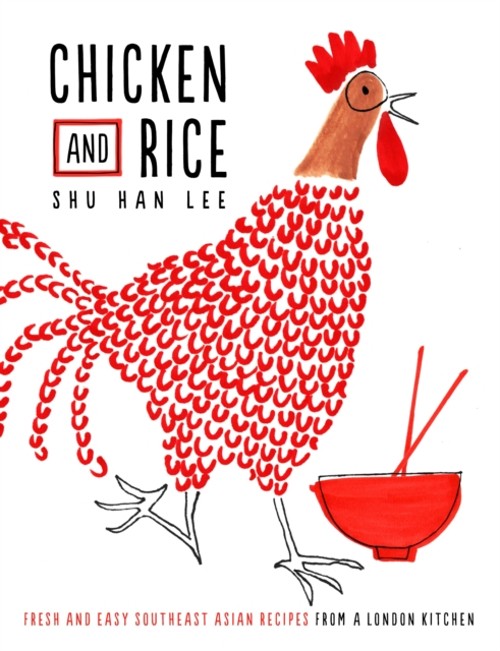 Chicken and Rice : Fresh and Easy Southeast Asian Recipes from a