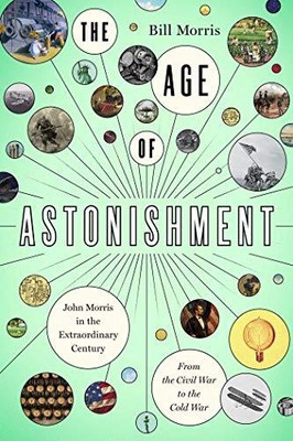 The Age of Astonishment: John Morris in the Extraordinary CenturyâFrom the ...