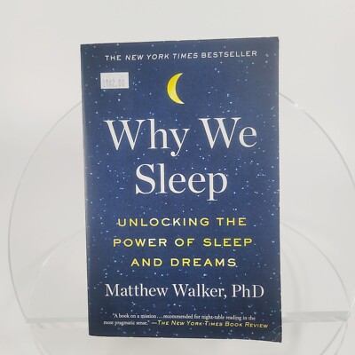 Why We Sleep: Unlocking the Power of Sleep and Dreams by Matthew Walker 