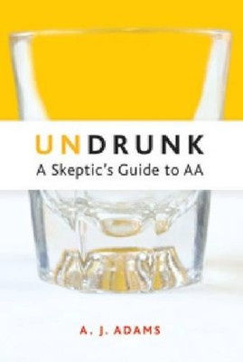 Undrunk: A Skeptics Guide to AA von A.J. Adams (Englisch) Taschenbuch