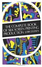 THE COMPLETE BOOK OF SILK SCREEN PRINTING PRODUCTION By J. Biegeleisen EXCELLENT