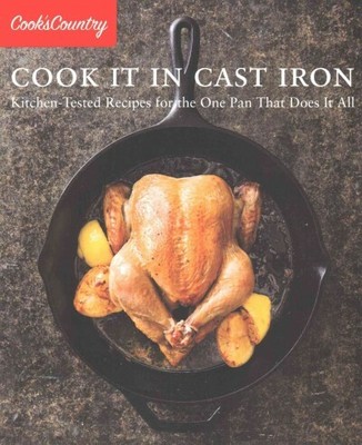 Cook It in Cast Iron : Kitchen-Tested Recipes for the One Pan That Does It Al...