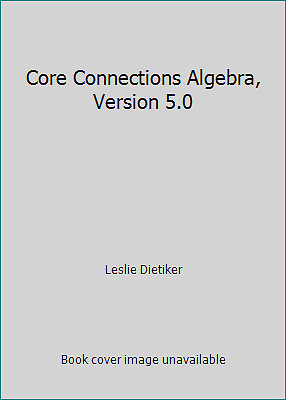 Core Connections Algebra, Version 5.0 by Leslie Dietiker