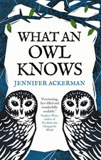 What an Owl Knows: the New Science of the World’S Most Enigmatic Birds the New
