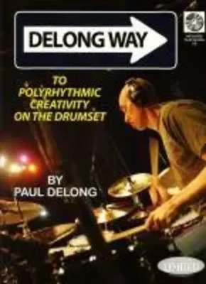 Paul DeLong | DeLong Way: To Polyrhythmic Creativity on the Drumset | Buch