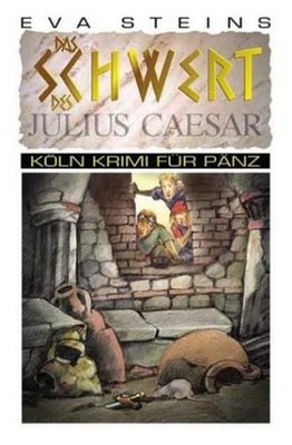 Das Schwert des Julius Caeser (Köln Krimi für Pänz) Eva Steins Steins, Ev 100438