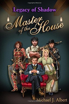 MASTER OF THE HOUSE (LEGACY OF SHADOW) By Michael J Albert & Julie N. L. Albert
