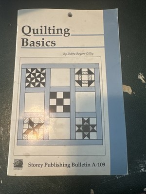 Quilting Basics : Storey's Country Wisdom Bulletin A-109 by Debra Rogers-Gillig