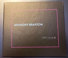 Anthony Braxton Trillium R: Shala Fears For The Poor - Composition No 162 Opera