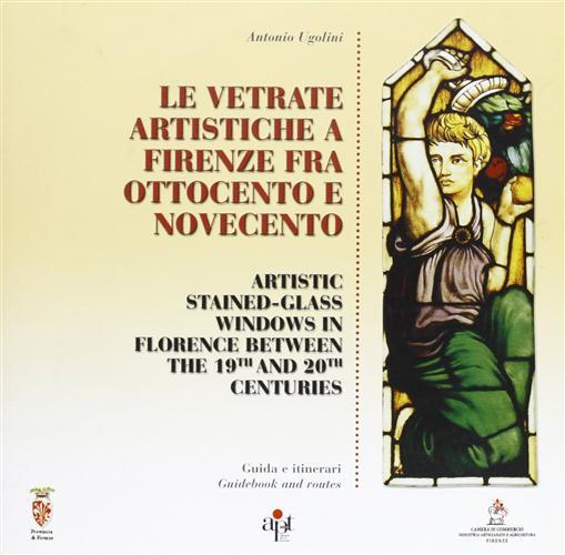 Le vetrate artistiche a Firenze fra Ottocento e Novecento-Artistic stained...