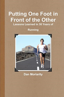 Putting One Foot in Front of the Other-Lessons Learned  -  NEW Dan Moriarity 201