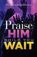 Brenda Jefferson | Praise Him While You Wait | Taschenbuch | Englisch (2021)