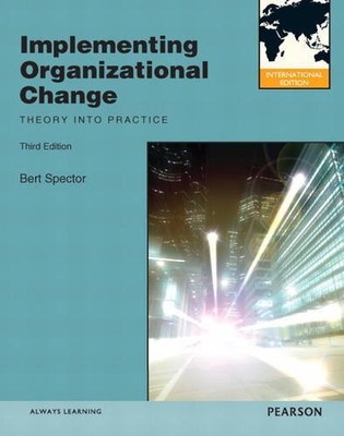 Implementing Organizational Change: International Edition, Bert Spector