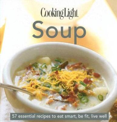 Soup: 57 Essential Recipes to Eat Smart, Be Fit, Live Well (Co - VERY GOOD