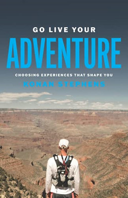 Go Live Your Adventure: Choosing Experiences That Shape -  NEW Konan Stephens 20