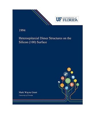 Heteroepitaxial Dimer Structures on the Silicon [100] Surface, Mark Grant