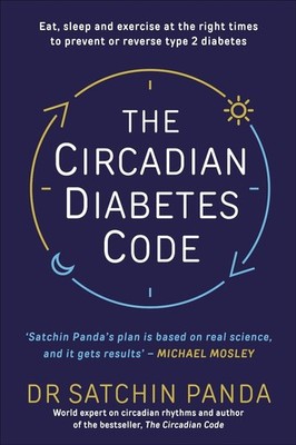 The Circadian Diabetes Code: Discover the right time to eat, sleep and exercise 