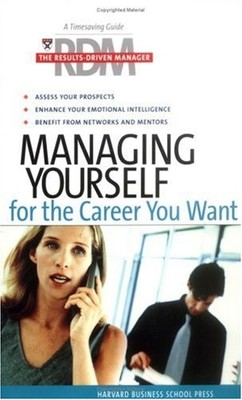 Managing Yourself for the Career You Want: The Results Driven Ma