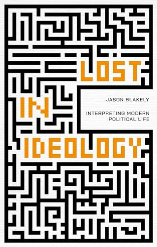 Lost in Ideology: Interpreting Modern Political Life by Jason Blakely NEW - Image 5