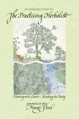 An Introduction to 'The Practicing Herbalist' by Margi Flint: New