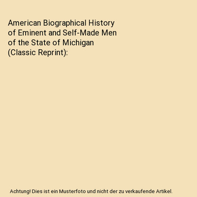 American Biographical History of Eminent and Self-Made Men of the State of Michi