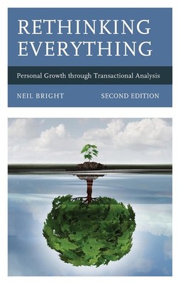 Rethinking Everything: Personal Growth through Transactional Analysis by Neil Br