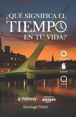 Qu significa el tiempo en tu vida?: An?mate a dise?ar tu futuro by Santiago Netr