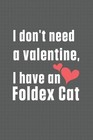 I don't need a valentine, I have a Foldex Cat: For Foldex Cat Fans by Bigtime Pu