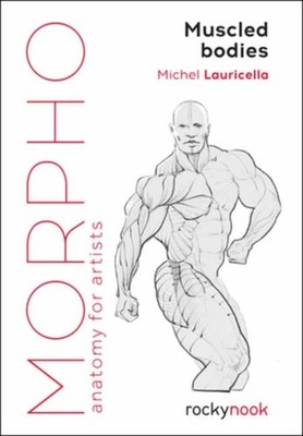 Morpho Muscled Bodies: Anatomy for Artists by Michel Lauricella PAPERBACK