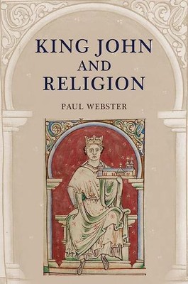 Paul Webster King John and Religion (Hardback)