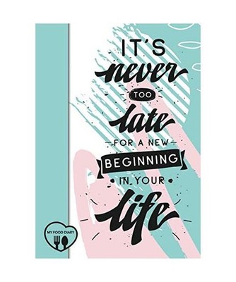 It s never too late for a new beginning in your life - My Food Diary: 3 Month 