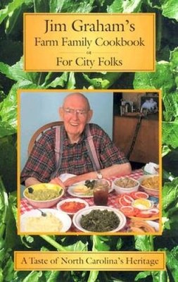 Jim Graham's Farm Family Cookbook for City Folk: A Taste of North Carolin - GOOD