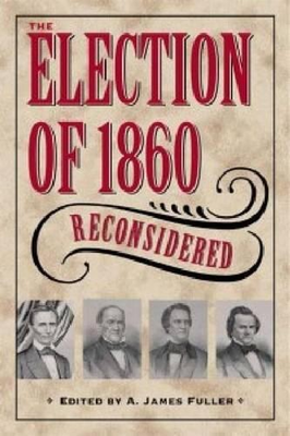 #ad The Election of 1860 Reconsidered by A. James Fuller English Hardcover Book $47.90