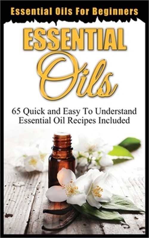Essential Oils for Beginners: Quick and Easy to Understand Essential Oil Recipes-image