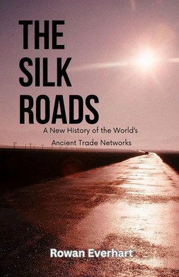 Rowan Everhart | The Silk Roads | Taschenbuch | Englisch (2024)