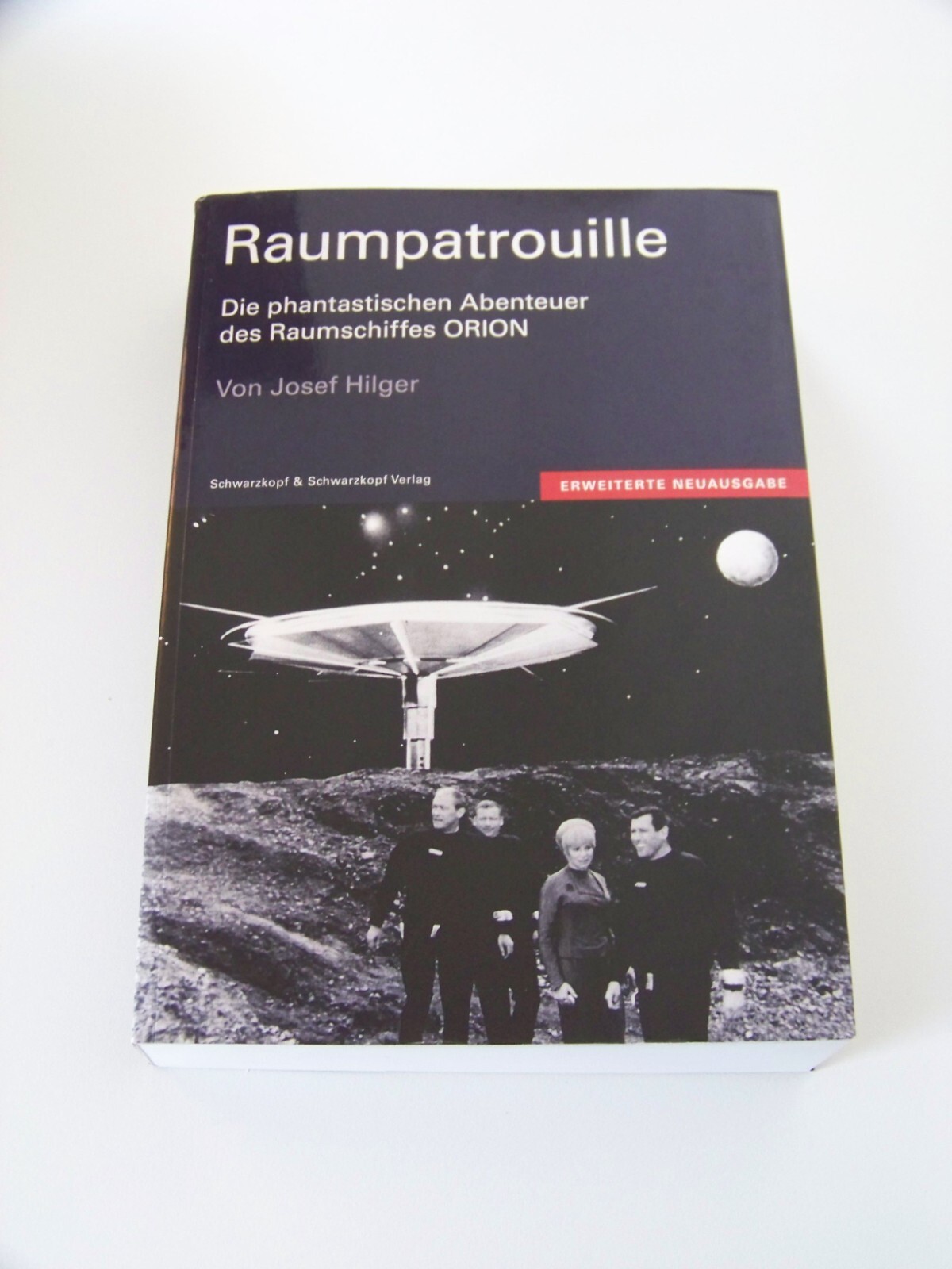 Raumpatrouille Die phantastischen Abenteuer des Raumschiffs Orion Neuausgabe - Josef Hilger