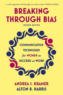 Breaking Through Bias Second Edition: Communication Techniques for Women to ...