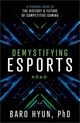 Demystifying Esports: A Personal Guide to the History and Future of Competitive