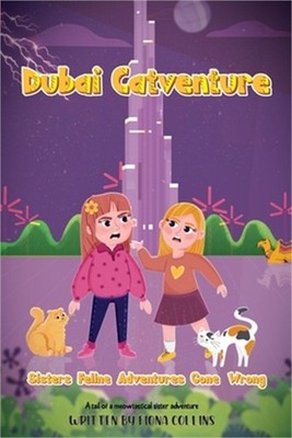 Dubai Catventure: Sisters Feline Adventures Gone Wrong (Paperback or Softback)