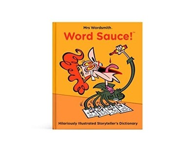 Mrs Wordsmith's Word Sauce: The Hilariously Illustrated Storyteller's Dictionary