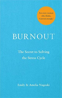 Burnout: The secret to solving the stress cycle by Nagoski, Amelia 1785042076