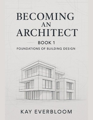 Becoming an Architect: BOOK 1: Start with Buildings - Learn Architecture from Ho