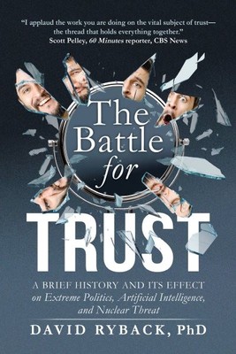 Battle for Trust : A Brief History and Its Effect on Extreme Politics, Artifi...