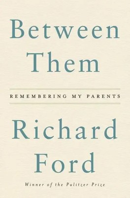 Between Them Remembering My Parents Richard Ford Buch Englisch 2017